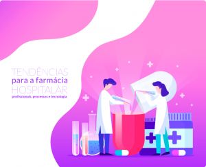 As principais tendências para a farmácia hospitalar: profissionais, processos e tecnologia