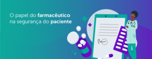 O papel do farmacêutico na segurança do paciente: Como a gestão de medicamentos impacta a saúde