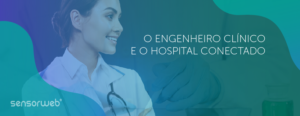 O papel essencial do engenheiro clínico na era dos hospitais conectados