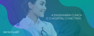 O papel essencial do engenheiro clínico na era dos hospitais conectados