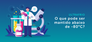 Ultra frio: o que pode ser mantido abaixo de -80ºC