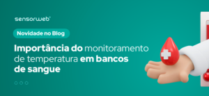 Controle de temperatura em bancos de sangue: segurança e eficiência
