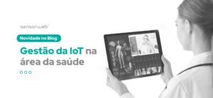 Como a IoT está revolucionando a gestão na área da saúde