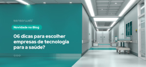 6 dicas essenciais para escolher empresas de tecnologia para a saúde